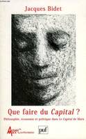 Que faire du « Capital » ?, Philosophie, économie et politique dans « Le Capital » de Marx