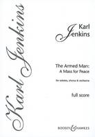 The Armed Man : A Mass for Peace, Une messe pour la paix. solo female voice, solo cello, mixed choir (SATB) and orchestra. Partition.