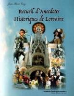Anecdotes historiques de Lorraine, Recueil d'anecdotes historiques concernant la lorraine des temps anciens à nos jours