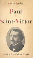 Paul de Saint-Victor, 1825-1881, Sa vie, son œuvre