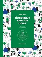 Écologique sans me ruiner, 101 astuces faciles pour réduire mon empreinte écologique tout en augmentant mon pouvoir d'achat