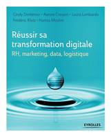 Réussir sa transformation digitale, RH, marketing, data, logistique.