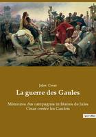 La guerre des Gaules, Mémoires des campagnes militaires de Jules César contre les Gaulois