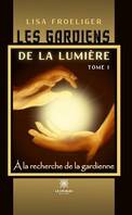 À la recherche de la gardienne - Tome 1, Les gardiens de la lumière