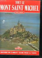 Tout le Mont-Saint-Michel: Histoire de l'abbaye  guide pour la visite, [histoire de l'abbaye, guide pour la visite]