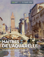 Les maîtres de l'aquarelle, La poésie d'un art majeur