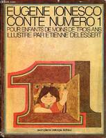 Conte numéro... / Eugène Ionesco, 1, Contes numéro 1 pour enfants de moins de trois ans.
