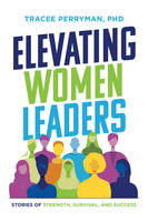 Elevating Women Leaders, Stories of Strength, Survival and Success