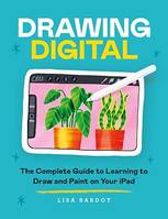Drawing Digital, The Complete Guide to Learning to Draw and Paint on Your iPad