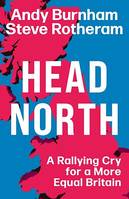 Head North, A Rallying Cry for a More Equal Britain / Essential Reading for the 2024 General Election