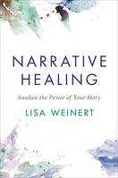 Narrative Healing, Awaken the Power of Your Story