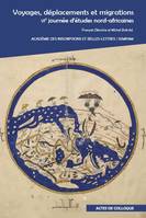 Voyages, déplacements et migrations. VIe journée d’études nord-africaines, Colloque organisé par l'Académie des Inscriptions et Belles-Lettres et la Société d'Études du Maghreb préhistorique, antique et médiéval (SEMPAM) à l'Académie des Inscriptions e...