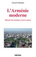 L'Arménie moderne - histoire des hommes et de la nation, histoire des hommes et de la nation