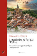 Le territoire ne fait pas l'Église - Vers un nouveau rapport de l'Eglise à la territorialité ?