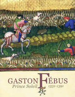 Gaston Fébus, prince Soleil / 1331-1391, 1331-1391