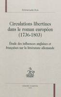 Circulations libertines dans le roman européen, 1736-1803 - étude des influences anglaises et françaises sur la littérature allemande, étude des influences anglaises et françaises sur la littérature allemande