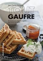 Tout gaufre, 30 recettes pour déguster la gaufre sous toutes ses formes