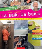 La salle de bains - Je crée, j'installe, je pose, je répare, Je crée, j'installe, je pose, je répare