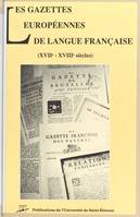 Les gazettes Europeennes de langue française, XVIIe-XVIIIe siècles