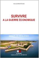 Survivre à la guerre économique ; Manuel de résilience