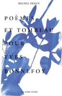 POEMES ET TOMBEAU POUR YVES BONNEFOY