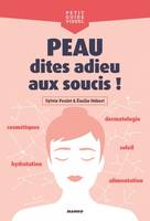 Peau, dites adieu aux soucis !, Cosmétiques, alimentation, dermatologie, hydratation, soleil...