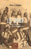 Les Sioux: Vie et coutumes d'une société guerrière, Vie et coutumes d'une société guerrière