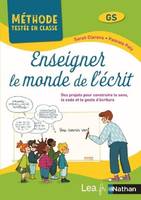 Enseigner le monde de l'écrit, GS, Des situations d'apprentissages et des projets pour construire, le sens, le code et le geste d'écriture