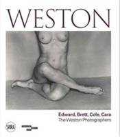 Weston : Edward, Brett, Cole, Cara, A Dynasty of Photographers /anglais