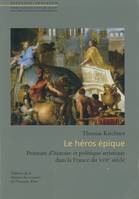 Le héros épique, Peinture d’histoire et politique artistique dans la France du XVIIe siècle