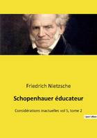 Schopenhauer éducateur, Considérations inactuelles vol 5, tome 2