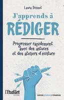 J'apprends à rédiger - Progresser rapidement avec des astuces et des ateliers d'écriture