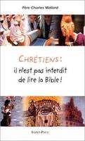 CHRETIENS IL N'EST PAS INTERDIT DE LIRE LA BIBLE