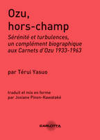 Ozu Hors-Champ, Sérénité et turbulences, un complément biographique aux Carnets d'Ozu 1933-1963.