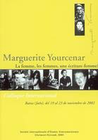 Marguerite Yourcenar, la femme, les femmes, une écriture-femme ?