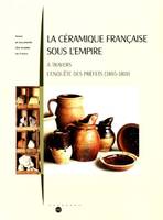 La céramique française sous l'Empire à travers l'enquête des préfets, 1805-1810, A TRAVERS L'ENQUETE DES PREFETS (1805-1810)