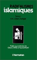 Radicalismes islamiques, Iran, Liban, Turquie - Tome 1