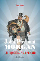 John Pierpont Morgan, Un capitaliste américain