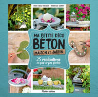 Ma petite déco béton - Maison et jardin, 25 réalisations en pas-à-pas photos