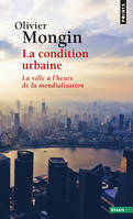 La condition urbaine, la ville à l'heure de la mondialisation