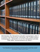 Méthode De Nomenclature Chimique, On Y A Joint Un Nouveau Systême De Caractères Chimiques, Adaptés À Cette Nomenclature, Par Mm. Ha...