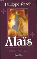 Alaïs : Roman cathare, roman cathare