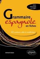 Grammaire espagnole en fiches. Les 50 notions clés à maîtriser (avec exercices corrigés), 50 notions clés à maîtriser, avec exercices corrigés