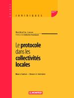 LE PROTOCOLE DANS LES COLLECTIVITES LOCALES - MODE D'EMPLOI - USAGES ET PRATIQUES, Mode d'emploi - Usages et pratiques