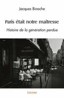 Paris était notre maîtresse, Histoire de la génération perdue