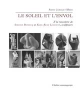 Le soleil et l'envol, À la rencontre de simone boisecq et karl-jean longuet, sculpteurs