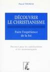 Découvrir le christianisme., 1, Faire l'expérience de la foi, Découvrir le christianisme Tome I : Faire l'expérience de la foi