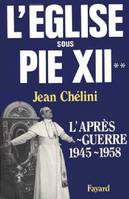 Histoire de l'Église du Christ ., 2, L'Après-guerre, L'Eglise sous Pie XII. II. L'après guerre 1945 - 1958, L'après-guerre (1945-1958)