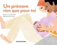 Un prénom rien que pour toi, Pour murmurer à son tout-petit l'amour inconditionnel qu'on a pour lui