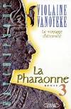 La pharaonne., 3, La pharaonne - tome 3 Voyage d'éternité, roman